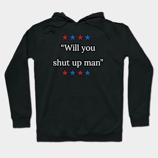 "Will you shut up man" - Biden debate Hoodie